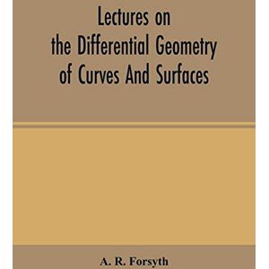 R Forsyth, A Lectures on the differential geometry of curves and surfaces R Forsyth, A Lectures on the differential geometry of curves and surfaces