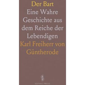 Karl Freiherr von, Güntherode Der Bart: Eine Wahre Geschichte aus dem Reiche der Lebendigen Karl Freiherr von, Güntherode Der Bart: Eine Wahre Geschichte aus dem Reiche der Lebendigen