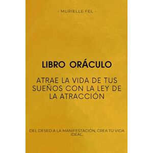 FEL, MURIELLE Atrae la vida de tus sueños con la ley de la atracción: Del deseo a la manifestación, crea tu vida ideal FEL, MURIELLE Atrae la vida de tus sueños con la ley de la atracción: Del deseo a la manifestación, crea tu vida ideal