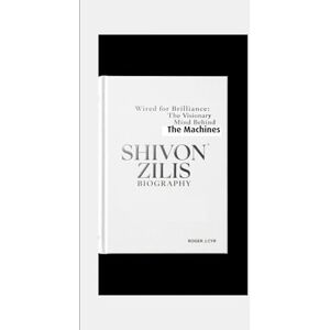 J.CYR, ROGER SHIVON ZILIS BIOGRAPHY: Wired for Brilliance: The Visionary Mind Behind the Machines J.CYR, ROGER SHIVON ZILIS BIOGRAPHY: Wired for Brilliance: The Visionary Mind Behind the Machines
