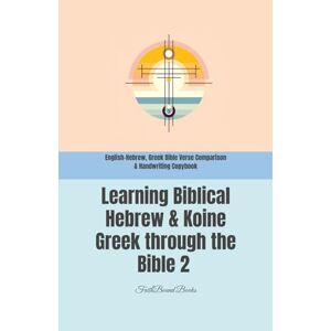 Books, FaithBound Learning Biblical Hebrew & Koine Greek through the Bible 2: English-Hebrew, Greek Bible Verse Comparison & Handwriting Copybook Books, FaithBound Learning Biblical Hebrew & Koine Greek through the Bible 2: English-Hebrew, Greek Bible Verse Comparison & Handwriting Copybook