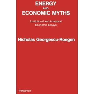 Georgescu-Roegen, Nicholas Energy and Economic Myths: Institutional and Analytical Economic Essays Georgescu-Roegen, Nicholas Energy and Economic Myths: Institutional and Analytical Economic Essays