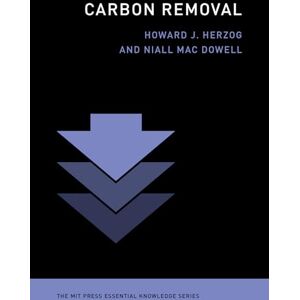 Herzog, Howard J. Carbon Removal (MIT Press Essential Knowledge) Herzog, Howard J. Carbon Removal (MIT Press Essential Knowledge)