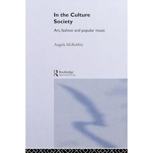 Mcrobbie, Angela In the Culture Society: Art, Fashion and Popular Music Mcrobbie, Angela In the Culture Society: Art, Fashion and Popular Music