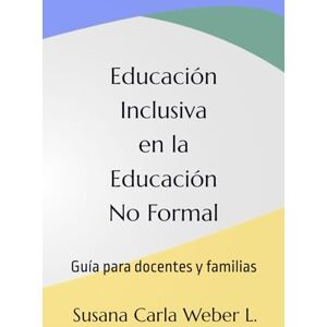 Weber Educación Inclusiva en la Educación No Formal: Guía para docentes y familias Weber Educación Inclusiva en la Educación No Formal: Guía para docentes y familias