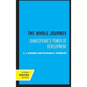 Barber, C. L. Whole Journey: Shakespeare's Power of Development Barber, C. L. Whole Journey: Shakespeare's Power of Development