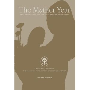 Scaffidi, Chelsey The Mother Year: A guide to matrescence, the transformative journey of becoming a mother Scaffidi, Chelsey The Mother Year: A guide to matrescence, the transformative journey of becoming a mother