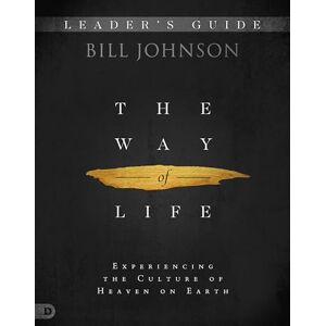 Johnson, Bill The Way of Life Leader's Guide: Experiencing the Culture of Heaven on Earth Johnson, Bill The Way of Life Leader's Guide: Experiencing the Culture of Heaven on Earth