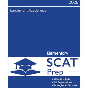 Academics, Larchmont Elementary SCAT Preparation: 3 Full Length Tests with Explanations for 2nd & 3rd Grade Academics, Larchmont Elementary SCAT Preparation: 3 Full Length Tests with Explanations for 2nd & 3rd Grade