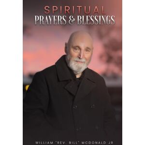 McDonald JR., William Rev. Bill Spiritual Prayers & Blessings McDonald JR., William Rev. Bill Spiritual Prayers & Blessings