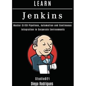 Rodrigues, Diego LEARN JENKINS: Master CI/CD Pipelines, Automation and Continuous Integration in Corporate Environments (Infrastructure & Automation) Rodrigues, Diego LEARN JENKINS: Master CI/CD Pipelines, Automation and Continuous Integration in Corporate Environments (Infrastructure & Automation)