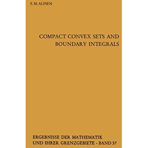 Alfsen, Erik M. Compact Convex Sets and Boundary Integrals: 57 (Ergebnisse der Mathematik und ihrer Grenzgebiete. 2. Folge, 57) Alfsen, Erik M. Compact Convex Sets and Boundary Integrals: 57 (Ergebnisse der Mathematik und ihrer Grenzgebiete. 2. Folge, 57)