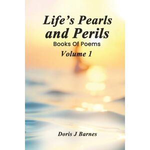 Barnes, Doris J Life’s Pearls and Perils: Book of Poems, Volume 1: 3 (Connor Family) Barnes, Doris J Life’s Pearls and Perils: Book of Poems, Volume 1: 3 (Connor Family)