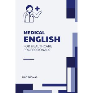 Thomas, Eric Medical English for Healthcare Professionals Thomas, Eric Medical English for Healthcare Professionals