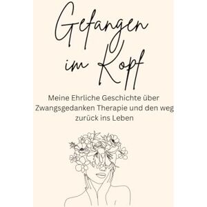 Schmidt, Sabrina Gefangen im Kopf: Meine ehrliche Reise durch Zwangsgedanken & Heilung Schmidt, Sabrina Gefangen im Kopf: Meine ehrliche Reise durch Zwangsgedanken & Heilung