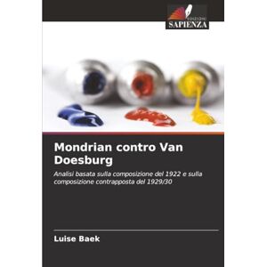 Baek, Luise Mondrian contro Van Doesburg: Analisi basata sulla composizione del 1922 e sulla composizione contrapposta del 1929/30 Baek, Luise Mondrian contro Van Doesburg: Analisi basata sulla composizione del 1922 e sulla composizione contrapposta del 1929/30