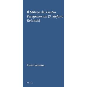 Lissi-Caronna, Elisa Il Mitreo dei Castra Peregrinorum (S. Staefano Rotondo): Etudes Preliminaires Aux Religions Orientales Dans L'Empire Romain No 104: Il Mitreo Dei ... orientales dans l'Empire romain, 104) Lissi-Caronna, Elisa Il Mitreo dei Castra Peregrinorum (S. Staefano Rotondo): Etudes Preliminaires Aux Religions Orientales Dans L'Empire Romain No 104: Il Mitreo Dei ... orientales dans l'Empire romain, 104)