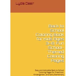 Desir, Lydia Back to School Coloring Book for Kids Ages 3–8: Fun School-Themed Coloring Pages: Easy and Adorable Back to School Coloring Pages for Preschool, Kindergarten, and Early Elementary Desir, Lydia Back to School Coloring Book for Kids Ages 3–8: Fun School-Themed Coloring Pages: Easy and Adorable Back to School Coloring Pages for Preschool, Kindergarten, and Early Elementary