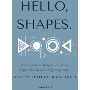 Lark, Sunny Hello, Shapes.: Coastal Edition · Book Three (Hello, Baby.) Lark, Sunny Hello, Shapes.: Coastal Edition · Book Three (Hello, Baby.)