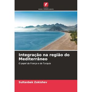 Zokishev, Sultanbek Integração na região do Mediterrâneo: O papel da França e da Turquia Zokishev, Sultanbek Integração na região do Mediterrâneo: O papel da França e da Turquia