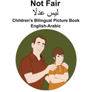 Carlson, Richard English-Arabic Not Fair / ليس عد ًل Children's Bilingual Picture Book Carlson, Richard English-Arabic Not Fair / ليس عد ًل Children's Bilingual Picture Book