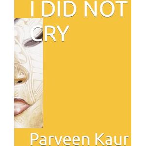 Kaur, Parveen I DID NOT CRY Kaur, Parveen I DID NOT CRY