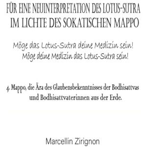 Zirignon, Marcellin FÜR EINE NEUINTERPRETATION DES LOTUS-SUTRA IM LICHTE DES SOKATISCHEN MAPPO: 4. Mappo, die Ära des Glaubensbekenntnisses der Bodhisattvas und Bodhisattvaterinnen aus der Erde. Zirignon, Marcellin FÜR EINE NEUINTERPRETATION DES LOTUS-SUTRA IM LICHTE DES SOKATISCHEN MAPPO: 4. Mappo, die Ära des Glaubensbekenntnisses der Bodhisattvas und Bodhisattvaterinnen aus der Erde.