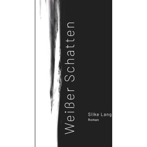 Lang, Silke Weisser Schatten: Ein Roman über die unsichtbaren Schatten in einer Beziehung Lang, Silke Weisser Schatten: Ein Roman über die unsichtbaren Schatten in einer Beziehung