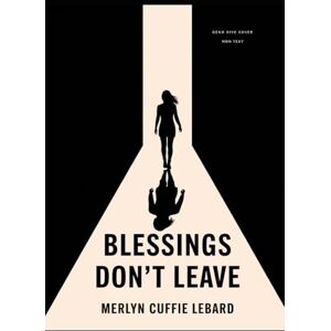 Cuffie Lebard, Merlyn BLESSINGS DONT LEAVE: IT JUST RELOCATED Cuffie Lebard, Merlyn BLESSINGS DONT LEAVE: IT JUST RELOCATED