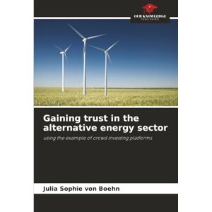 von Boehn, Julia Sophie Gaining trust in the alternative energy sector: using the example of crowd investing platforms von Boehn, Julia Sophie Gaining trust in the alternative energy sector: using the example of crowd investing platforms