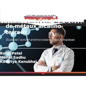 Patel, Rohit Synthèse et activité biologique des complexes de métaux alcalino-terreux: Étude de l'activité antimicrobienne des complexes Patel, Rohit Synthèse et activité biologique des complexes de métaux alcalino-terreux: Étude de l'activité antimicrobienne des complexes