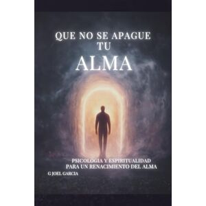 Garcia, G Joel QUE NO SE APAGUE TU ALMA: Una guía para restaurar el alma cuando hasta respirar duele Garcia, G Joel QUE NO SE APAGUE TU ALMA: Una guía para restaurar el alma cuando hasta respirar duele