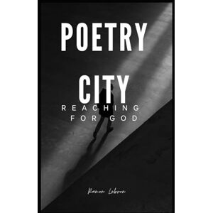 Lebron, Ramon Rezo Poetry City: Reaching For God Lebron, Ramon Rezo Poetry City: Reaching For God
