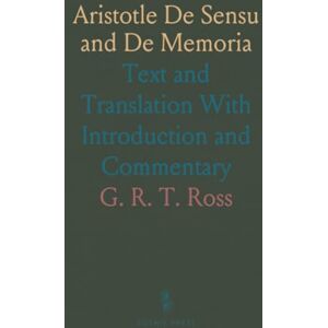 G. R. T., Ross Aristotle De Sensu and De Memoria: Text and Translation With Introduction and Commentary G. R. T., Ross Aristotle De Sensu and De Memoria: Text and Translation With Introduction and Commentary