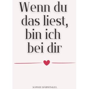 Bärwinkel, Sophie Wenn du das liest, bin ich bei dir: Ein Wenn-Buch mit Gedichten für deine beste Freundin – zum Verschenken, Trösten und Da-Sein Bärwinkel, Sophie Wenn du das liest, bin ich bei dir: Ein Wenn-Buch mit Gedichten für deine beste Freundin – zum Verschenken, Trösten und Da-Sein