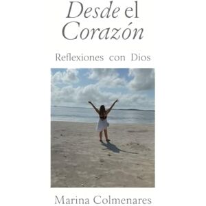 Marina Desde el Corazón: Reflexiones con Dios Marina Desde el Corazón: Reflexiones con Dios