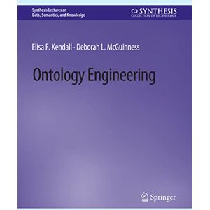 Kendall, Elisa F. Ontology Engineering (Synthesis Lectures on Data, Semantics, and Knowledge) Kendall, Elisa F. Ontology Engineering (Synthesis Lectures on Data, Semantics, and Knowledge)
