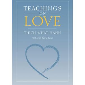 Thich Nhat Hanh Teachings on Love Thich Nhat Hanh Teachings on Love