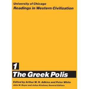 University of Chicago Readings in Western Civilization, Volume 1: The Greek Polis University of Chicago Readings in Western Civilization, Volume 1: The Greek Polis