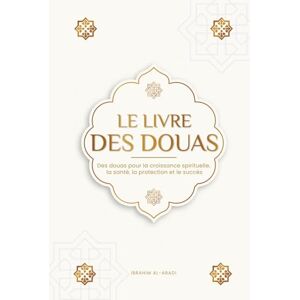 Al-Abadi, Ibrahim Le livre des douas pour une vie en accord avec l'islam: Des supplications et des remerciements authentiques tirés du Coran et des hadiths pour toutes ... et le succès (Livres islamiques Islam Way) Al-Abadi, Ibrahim Le livre des douas pour une vie en accord avec l'islam: Des supplications et des remerciements authentiques tirés du Coran et des hadiths pour toutes ... et le succès (Livres islamiques Islam Way)