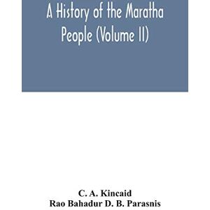 A Kincaid, C A history of the Maratha people (Volume II) A Kincaid, C A history of the Maratha people (Volume II)