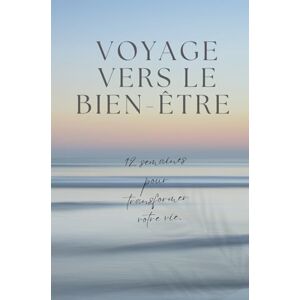 Lecuyer leroux, fanny Voyage vers le bien-être: 12 semaines pour transformer votre vie Lecuyer leroux, fanny Voyage vers le bien-être: 12 semaines pour transformer votre vie