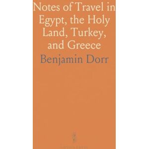 Benjamin, Dorr Notes of Travel in Egypt, the Holy Land, Turkey, and Greece Benjamin, Dorr Notes of Travel in Egypt, the Holy Land, Turkey, and Greece