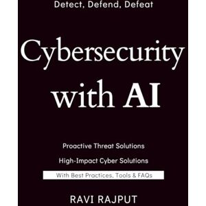 RAJPUT, RAVI Cybersecurity with AI: AI in Cyber Defense: Protecting the Digital Frontier Smart Security: AI-Powered Threat Detection Explained AI Cyber Shield: The Modern Approach to Digital Protection RAJPUT, RAVI Cybersecurity with AI: AI in Cyber Defense: Protecting the Digital Frontier Smart Security: AI-Powered Threat Detection Explained AI Cyber Shield: The Modern Approach to Digital Protection