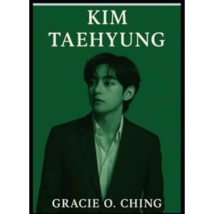 Ching, Gracie Taehyung: The Art of Expression: Kim Taehyung Biography Ching, Gracie Taehyung: The Art of Expression: Kim Taehyung Biography