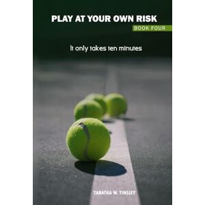 Tinsley, Tabatha W Play At Your Own Risk: It only takes 10 minutes Tinsley, Tabatha W Play At Your Own Risk: It only takes 10 minutes