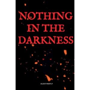 Firefly, Alex Nothing in the Darkness Firefly, Alex Nothing in the Darkness