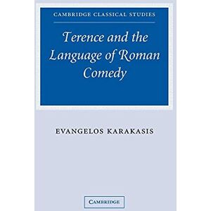Karakasis, Evangelos Terence Language Roman Comedy (Cambridge Classical Studies) Karakasis, Evangelos Terence Language Roman Comedy (Cambridge Classical Studies)