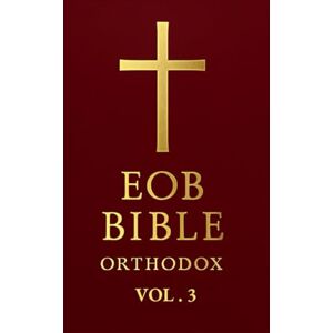 Kyrillos, Fr. Demetrios A. EOB Bible – Orthodox Edition: Volume III: The Eastern Orthodox Bible: The Complete New Testament (Orthodox Study Edition) Kyrillos, Fr. Demetrios A. EOB Bible – Orthodox Edition: Volume III: The Eastern Orthodox Bible: The Complete New Testament (Orthodox Study Edition)