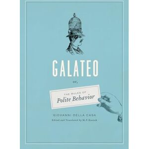 Della Casa, Giovanni Galateo: Or, The Rules of Polite Behavior Della Casa, Giovanni Galateo: Or, The Rules of Polite Behavior
